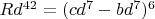 $Rd^{42}=(cd^7-bd^7)^6$