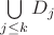 $\bigcup\limits_{j \leq k} D_j$