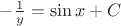 $-\frac{1}{y}=\sin x+C$