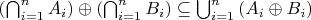 $\left(\bigcap_{i = 1}^{n} A_{i} \right) \oplus \left(\bigcap_{i = 1}^{n} B_{i} \right) \subseteq \bigcup_{i=1}^{n}\left(A_{i}\oplus B_{i} \right)$
