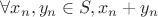 $\forall x_n, y_n\in S,  x_n+y_n\inS $