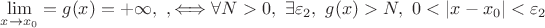 $\lim\limits_{x \to x_0}=g(x)=+\infty , \ , \Longleftrightarrow \forall N>0, \ \exists \varepsilon_2, \ g(x)>N, \ 0<|x-x_0|< \varepsilon_2$