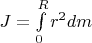 $J=\int\limits_{0}^{R} r^2 dm$