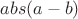 $abs(a-b)$ $abs(a-b)$
