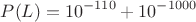 $$P(L) = 10^{-110} + 10^{-1000}$$