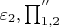 $\varepsilon _2 ,\prod\nolimits_{1,2}^{''}$