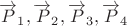 $\overrightarrow{P}_1, \overrightarrow{P}_2, \overrightarrow{P}_3, \overrightarrow{P}_4$ $\overrightarrow{P}_1, \overrightarrow{P}_2, \overrightarrow{P}_3, \overrightarrow{P}_4$