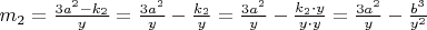 $m_2=\frac{3a^2-k_2}{y}=\frac{3a^2}{y}-\frac{k_2}{y}=\frac{3a^2}{y}-\frac{k_2\cdot y}{y\cdot y}=\frac{3a^2}{y}-\frac{b^3}{y^2}$