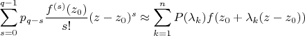 $$
\sum\limits_{s = 0}^{q - 1} {p_{q - s} \frac{{f^{(s)} (z_0 )}}{{s!}}(z - z_0 )^s }  \approx \sum\limits_{k = 1}^n {P(\lambda _k )} f(z_0  + \lambda _k (z - z_0 ))
$$