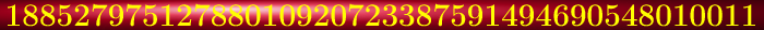 $\tikz[scale=.67, transform shape, font=\fontsize{11}\selectfont, black!70!]{
\node at (4.79,10)[shading=ball,ball color=red!70!violet!100!, white] {\color{yellow}\Huge\textbf{18852797512788010920723387591494690548010011}}
}$