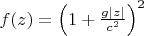 $f(z)=\left(1+\frac{g\lvert z\rvert}{c^2}\right)^2$