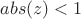 $abs(z)<1$