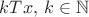 $kTx,\,k\in\mathbb N$