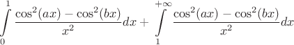 $$\int\limits_0^1{{\cos^2(ax)-\cos^2(bx)}\over x^2}dx + \int\limits_1^{+\infty}{{\cos^2(ax)-\cos^2(bx)}\over x^2}dx$$