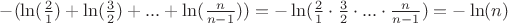 $-(\ln(\frac{2}{1})+\ln(\frac{3}{2})+...+\ln(\frac{n}{n-1})) = -\ln(\frac{2}{1} \cdot \frac{3}{2} \cdot ... \cdot \frac{n}{n-1}) = -\ln(n)$