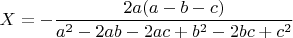 $X = -\dfrac{2a(a - b - c)}{a^2 - 2ab - 2ac + b^2 - 2bc + c^2}$