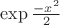 $\exp\frac{-x^2}2$