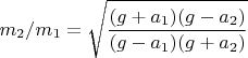 $$m_2/m_1=\sqrt{\frac{(g+a_1)(g-a_2)}{(g-a_1)(g+a_2)}}$$
