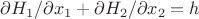 $\partial H_1/\partial x_1 + \partial H_2/\partial x_2 = h$