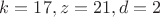$k = 17, z=21, d = 2$