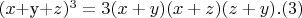 $(x+$y+$z)^3=3(x+y)(x+z)(z+y).  (3)