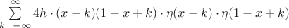 $\sum\limits_{k=-\infty}^{\infty}4h\cdot(x-k)(1-x+k)\cdot\eta(x-k)\cdot\eta(1-x+k)$
