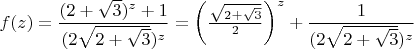 $f(z)=\dfrac{(2+\sqrt{3})^z+1}{(2\sqrt{2+\sqrt{3}})^z}=\left(\frac{\sqrt{2+\sqrt{3}}}{2}\right)^z+\dfrac{1}{(2\sqrt{2+\sqrt{3}})^z}$