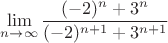 $$\lim_{n\to\infty}{\frac{(-2)^n+3^n}{(-2)^{n+1}+3^{n+1}}} $$