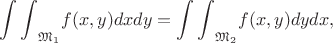 $${\int\int}_{\mathfrak{M}_1}f(x,y)dxdy={\int\int}_{\mathfrak{M}_2}f(x,y)dydx,$$