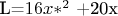 L=$16x*^2$ +20х $