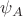 $\psi_A$