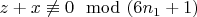 $z +x\not\equiv 0\mod (6n_1 + 1)$
