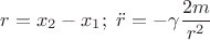 $$r=x_2-x_1; \text{ } \ddot r=-\gamma\frac{2m}{r^2}$$