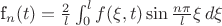 f_n(t)=\frac{2}{l}\int_{0}^{l} f(\xi,t)\sin\frac{n\pi}{l}\xi \, d\xi