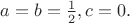 $a=b=\frac12, c=0.$