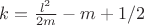 $k =\frac{l^2}{2m}-m+1/2$
