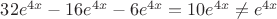 $32e^{4x} -16e^{4x} -6e^{4x}=10e^{4x}\neq e^{4x}$
