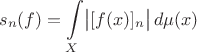 $$s_n(f)=\int\limits_X\bigl|[f(x)]_n\bigr|\,d\mu(x)$$