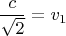 $$\frac{c}{\sqrt{2}}=v_1$$