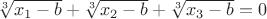 $\sqrt[3]{x_1-b}+\sqrt[3]{x_2-b}+\sqrt[3]{x_3-b}=0$
