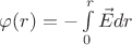 $\varphi(r)=-\int\limits_{0}^{r} \vec{E}dr$