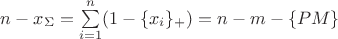 $n-x_{\Sigma}=\sum\limits^{n}_{i=1}(1-\{x_i\}_+)=n-m-\{PM\}$
