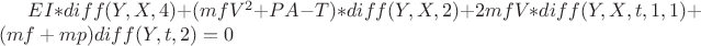 $EI*diff(Y,X,4)+(mfV^2+PA-T)*diff(Y,X,2)+2mfV*diff(Y,X,t,1,1)+(mf+mp)diff(Y,t,2)=0