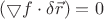 $(\bigtriangledown f \cdot \delta \vec{r})=0$