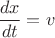 $\displaystyle \frac{dx}{dt}=v$