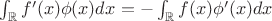 $\int_{\mathbb R} f'(x)\phi(x)dx=-\int_{\mathbb R} f(x) \phi'(x) dx$