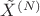 ${\tilde X}^{(N)}$