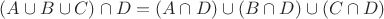 $(A\cup B\cup C)\cap D = (A\cap D)\cup (B \cap D) \cup (C\cap D)$