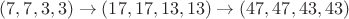 $(7,7,3,3)\to(17,17,13,13)\to(47,47,43,43)$ $(7,7,3,3)\to(17,17,13,13)\to(47,47,43,43)$