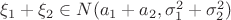 $\xi_1 + \xi_2 \in N(a_1+a_2,\sigma_1^2+\sigma_2^2)$